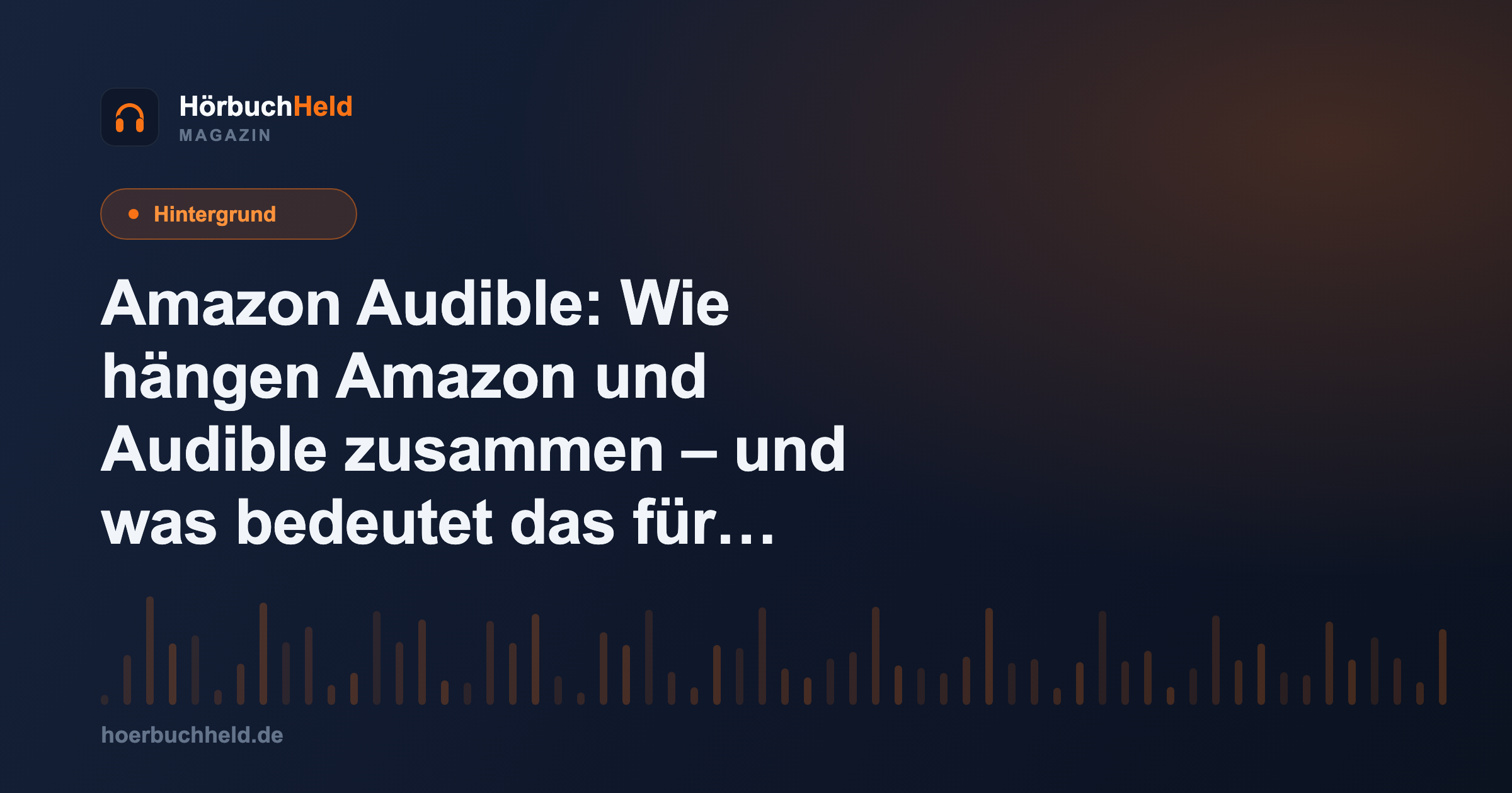 Amazon Audible: Wie hängen Amazon und Audible zusammen – und was bedeutet das für dich?