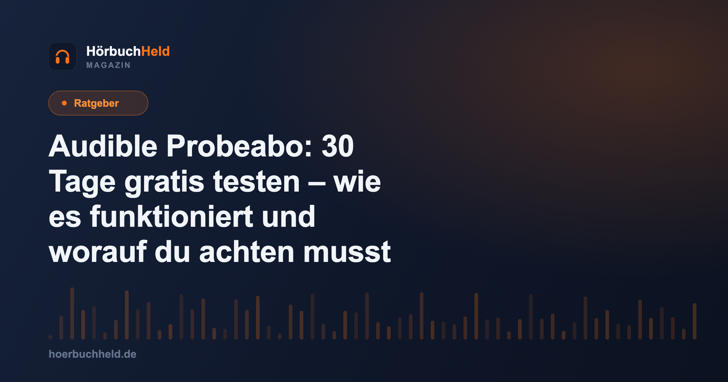 Audible Probeabo: 30 Tage gratis testen – wie es funktioniert und worauf du achten musst