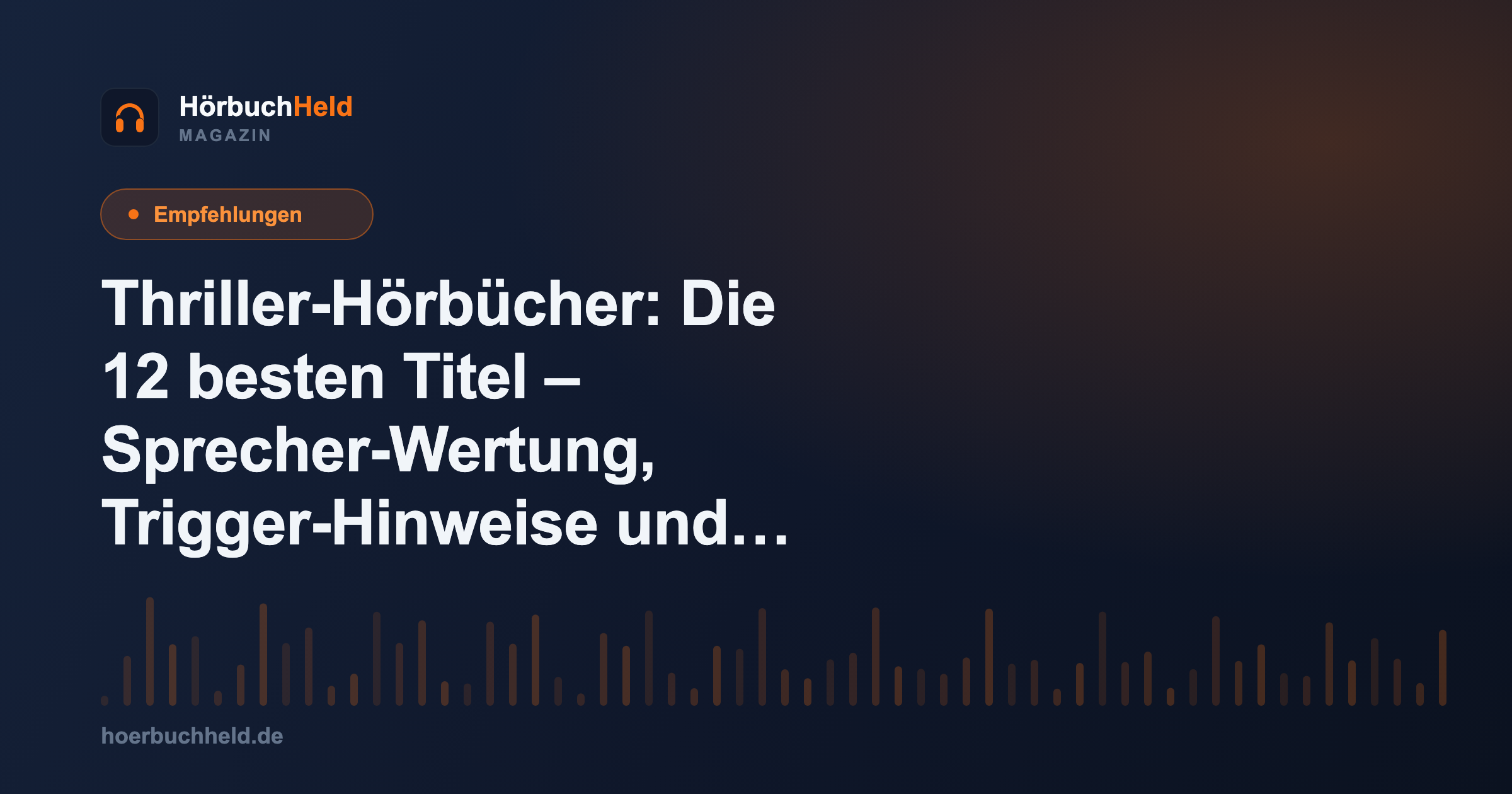 Thriller-Hörbücher: Die 12 besten Titel – Sprecher-Wertung, Trigger-Hinweise und Spannungs-o-Meter