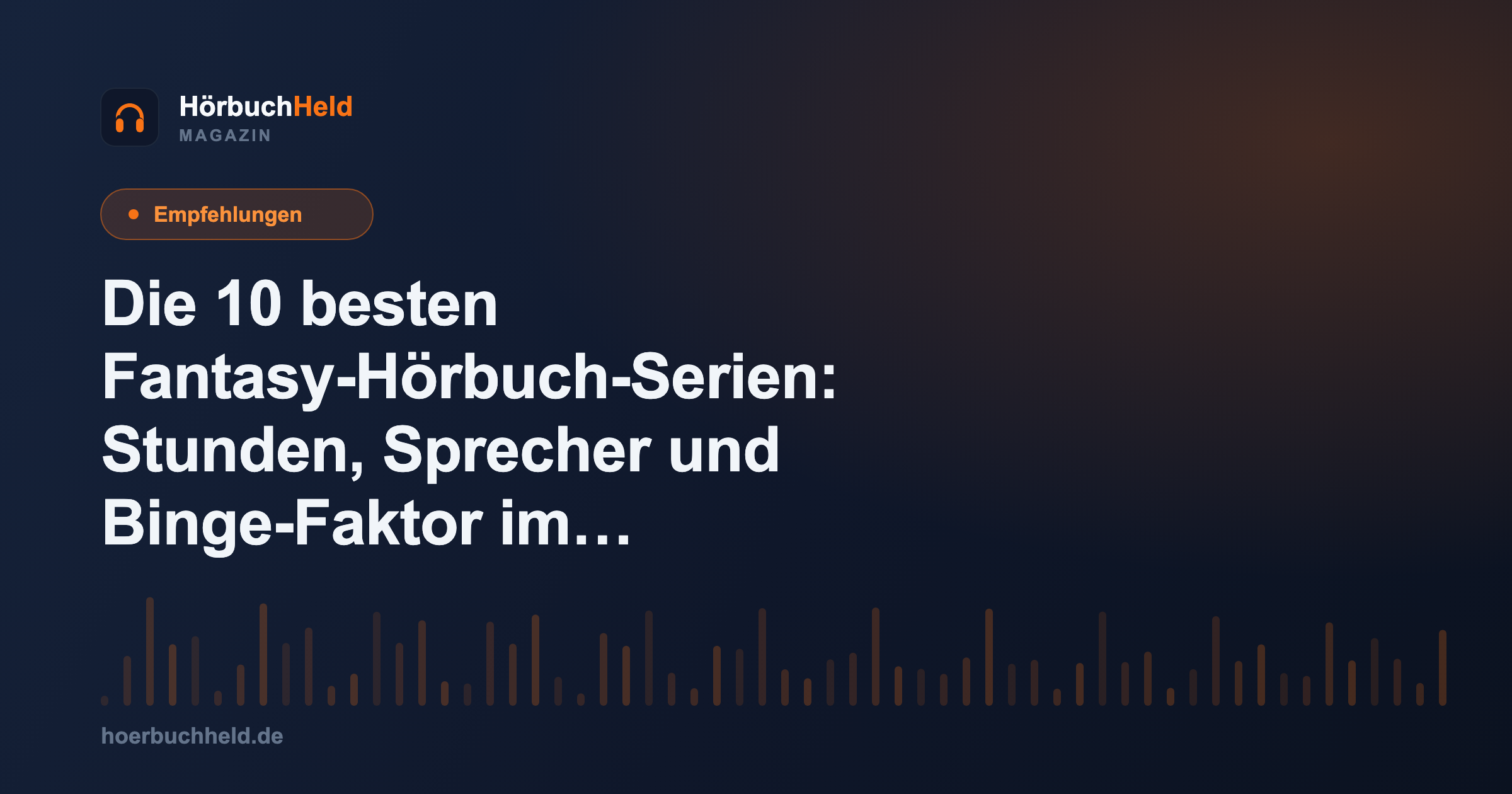 Die 10 besten Fantasy-Hörbuch-Serien: Stunden, Sprecher und Binge-Faktor im Vergleich