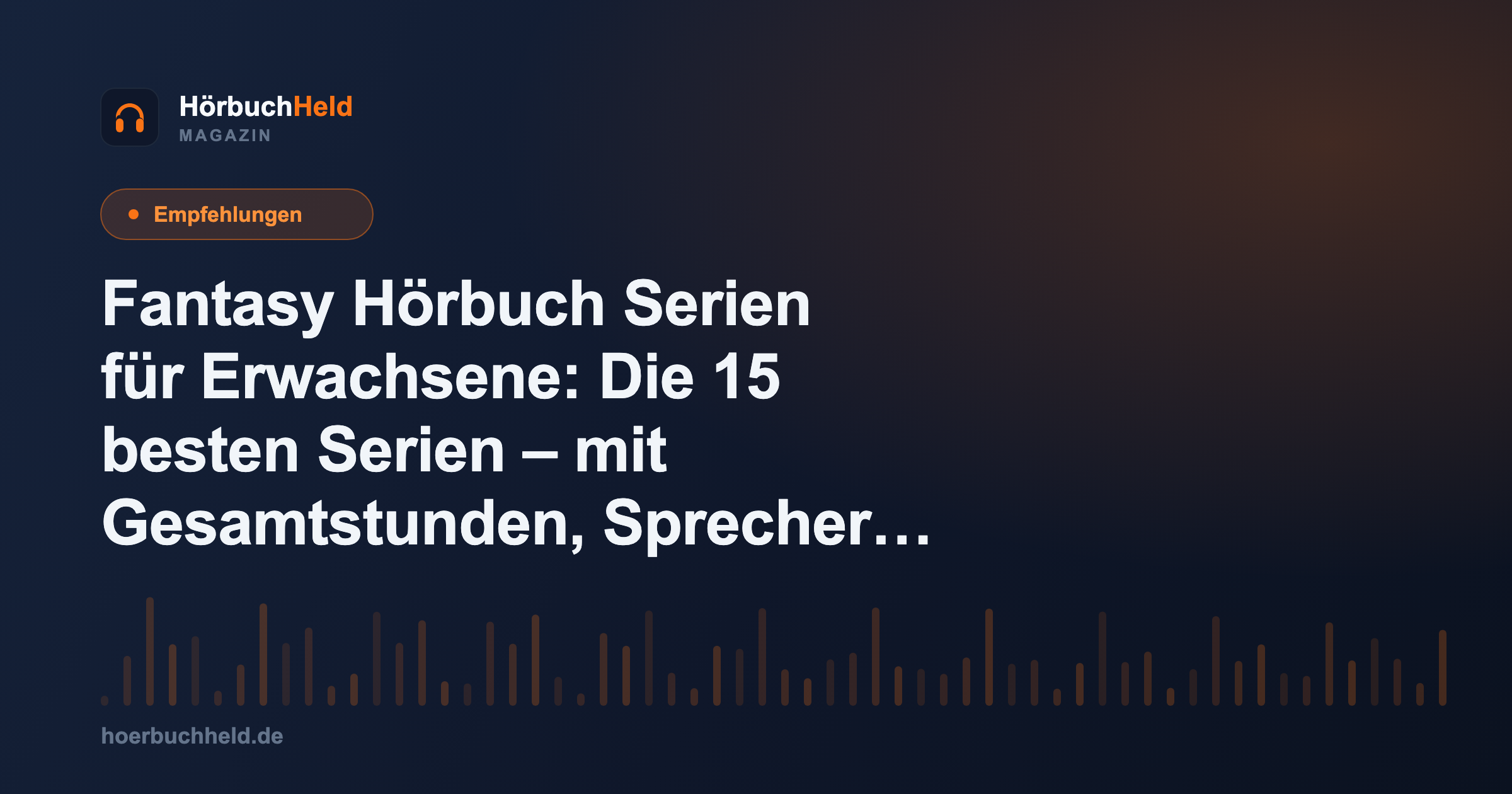 Fantasy Hörbuch Serien für Erwachsene: Die 15 besten Serien – mit Gesamtstunden, Sprecher & Plattform-Check