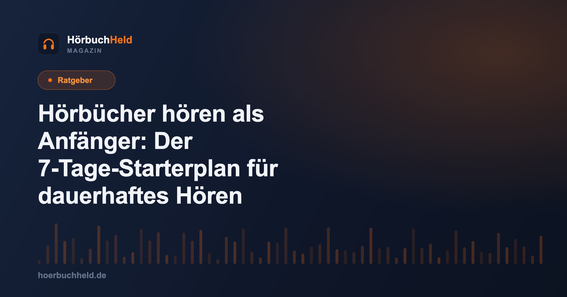 Hörbücher hören als Anfänger: Der 7-Tage-Starterplan für dauerhaftes Hören