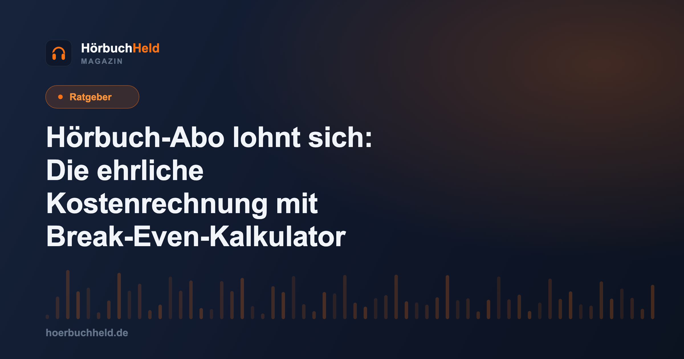 Hörbuch-Abo lohnt sich: Die ehrliche Kostenrechnung mit Break-Even-Kalkulator