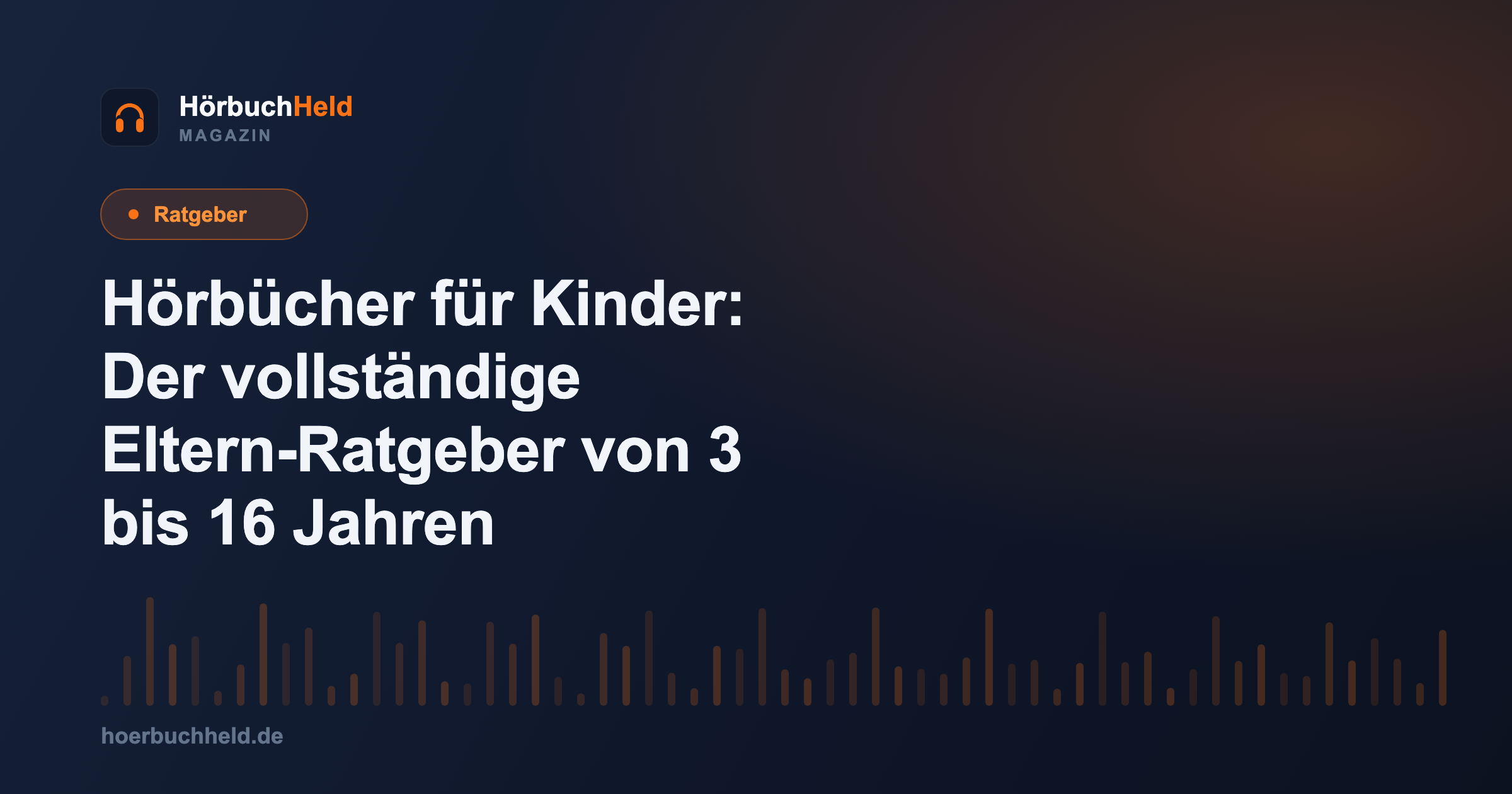 Hörbücher für Kinder: Der vollständige Eltern-Ratgeber von 3 bis 16 Jahren