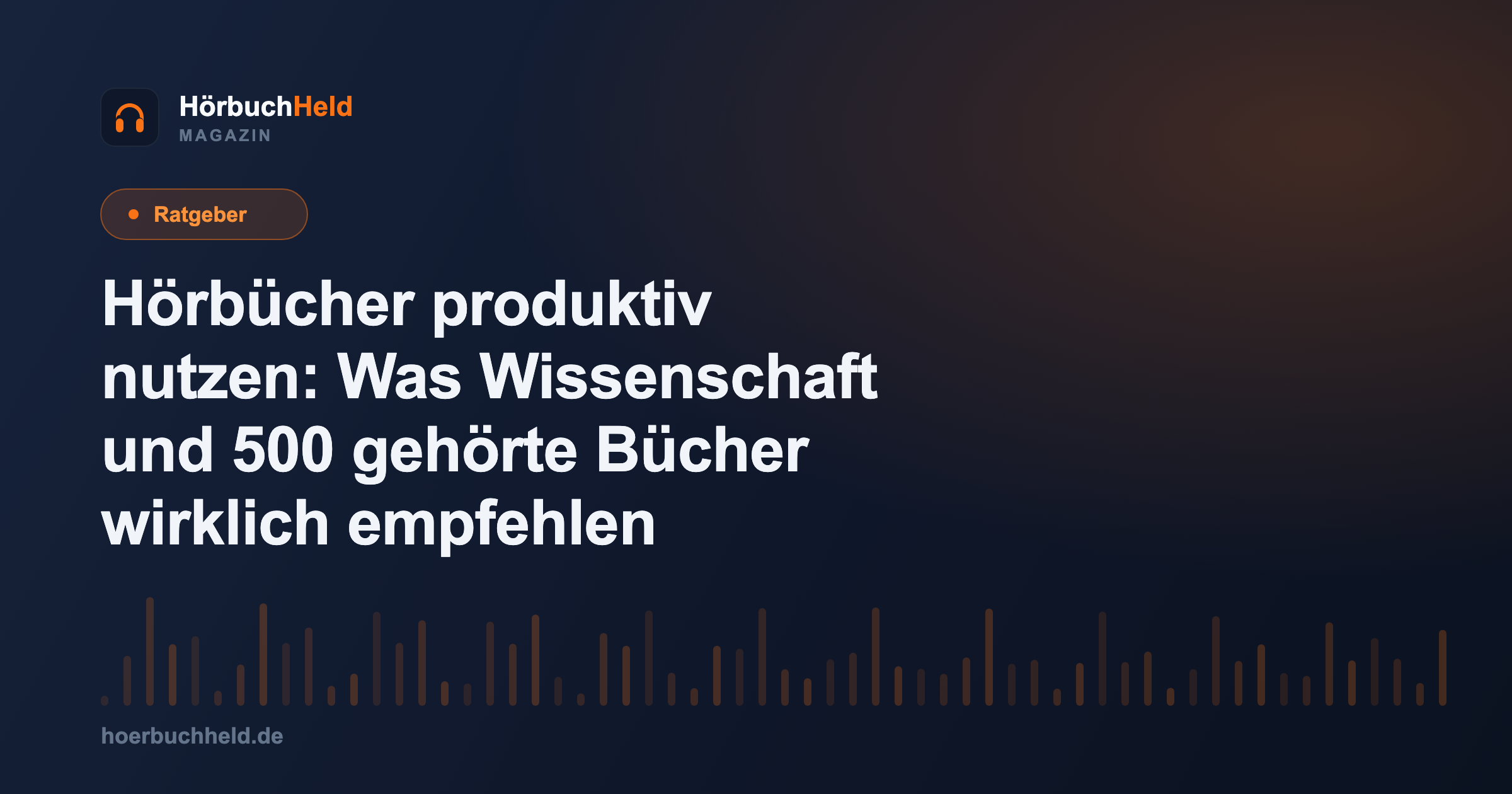 Hörbücher produktiv nutzen: Was Wissenschaft und 500 gehörte Bücher wirklich empfehlen